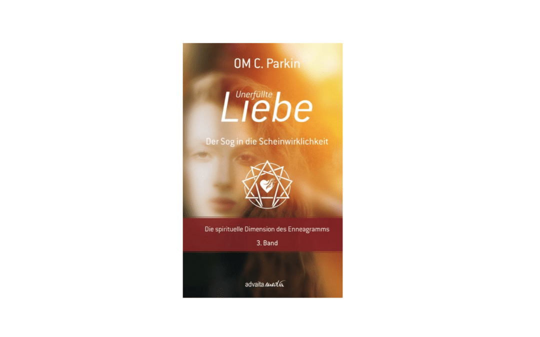 „Unerfüllte Liebe – Der Sog in die Scheinwirklichkeit“  |  OM C. Parkin
